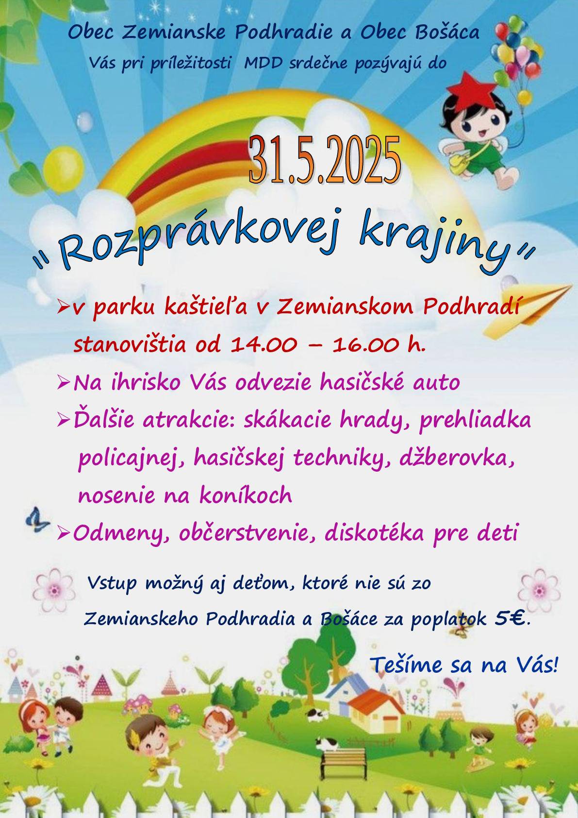 Obec Zemianske Podhradie a Obec Bošáca pozývajú všetky detičky pri príležitosti MDD do "Rozprávkovej krajiny" v parku kaštieľa v Zemianskom Podhradí v sobotu 31.5.2025 od 14,00 - 16,00 hod.