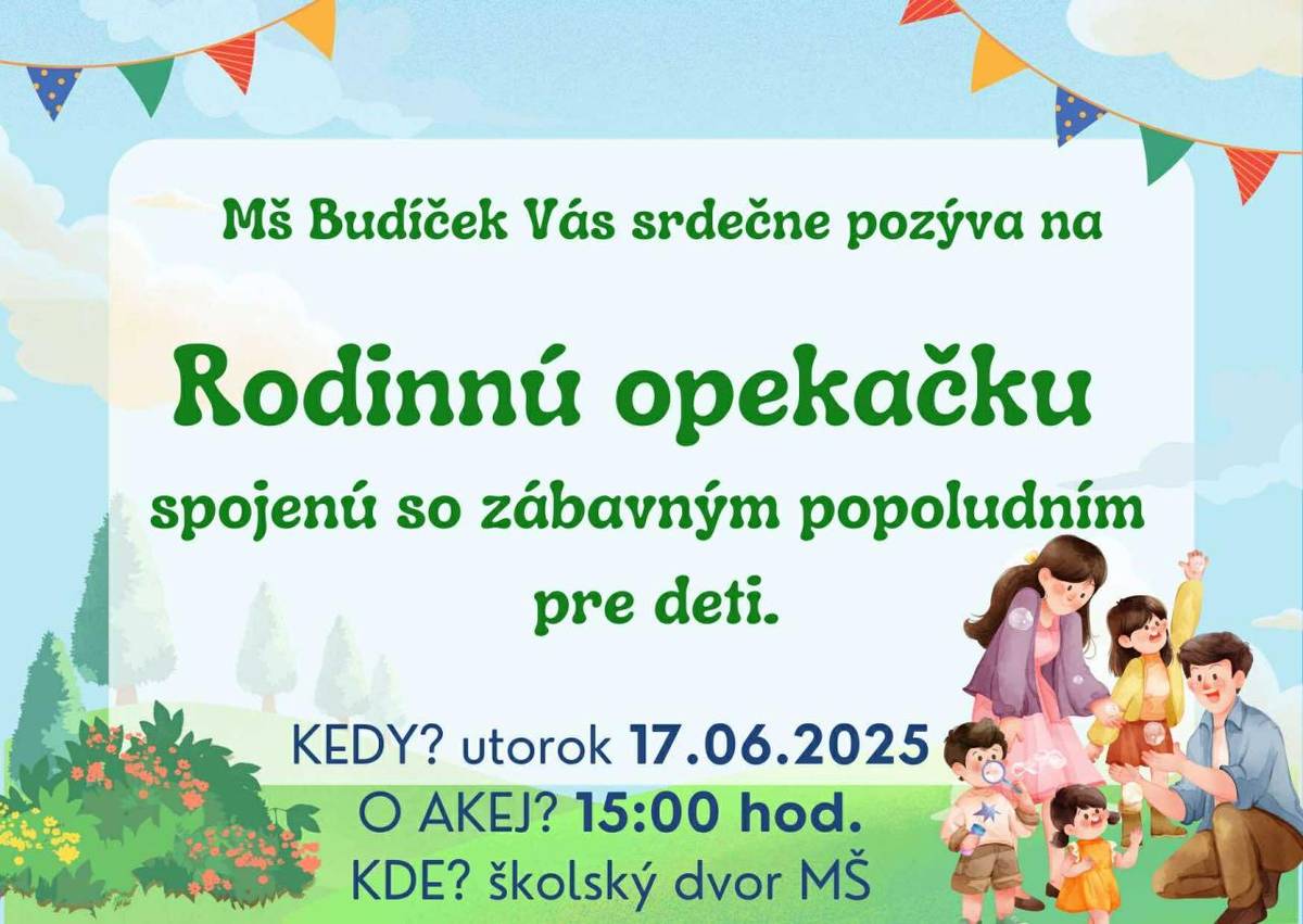 Vážení rodičia,  srdečne Vás pozývame na rodinnú opekačku v popoludňajších hodinách dňa 17.06.2025, kde si oddýchnete a deti sa môžu zapojiť do zábavného programu, plný smiechu, tanca a kreativity.