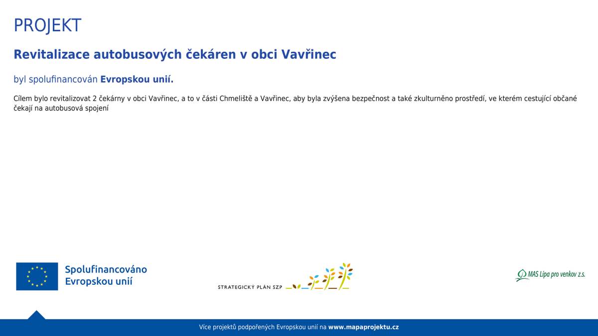 V obci Vavřinec došlo k revitalizaci dvou autobusových čekáren, které byly spolufinancovány Evropskou unií. Tento projekt měl za cíl zvýšit bezpečnost a zkulturnit prostředí pro cestující občany.