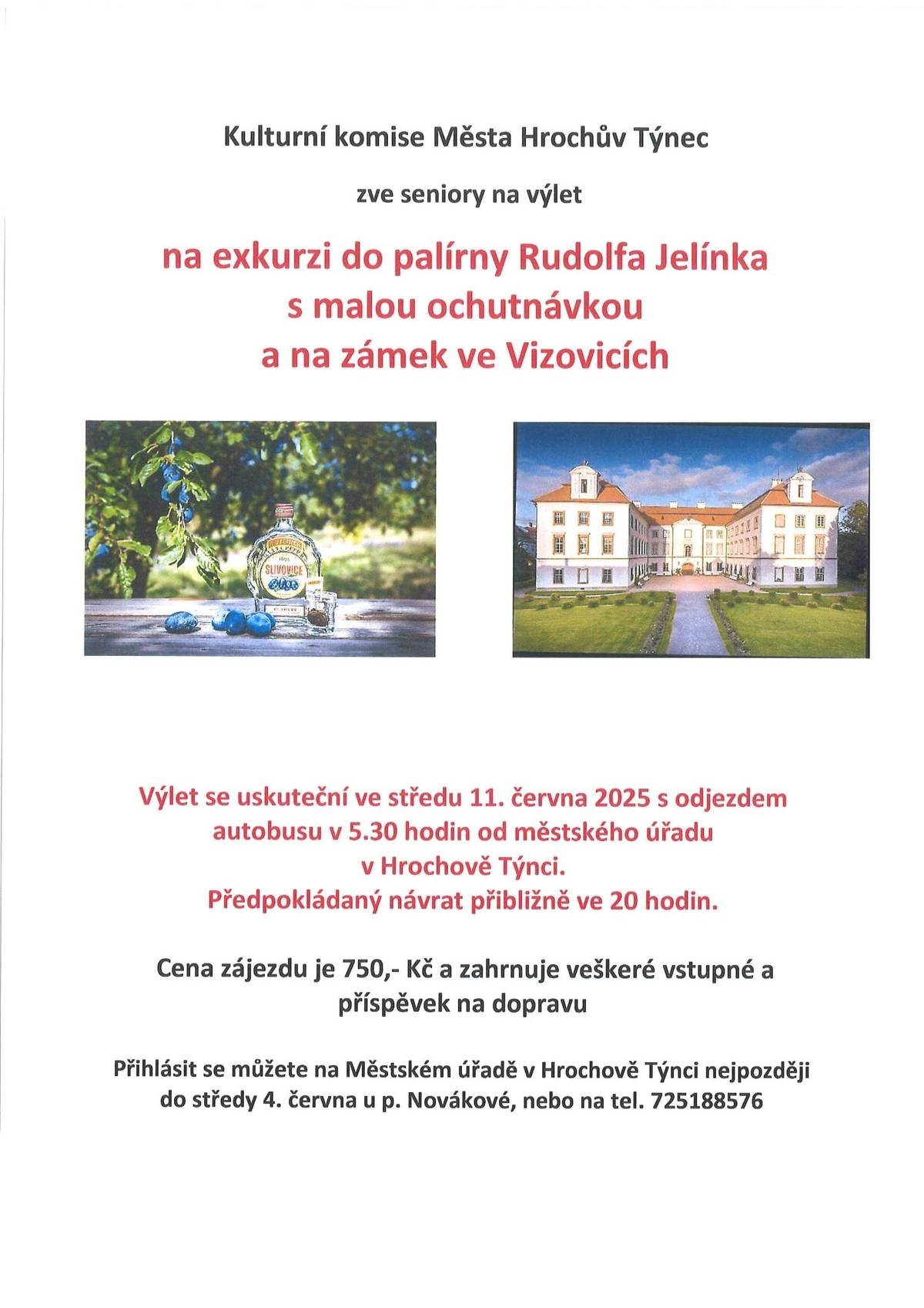 Vážení občané Hrochův Týnec zve seniory na exkurzi do palírny Rudolfa Jelínka s malou ochutnávkou a na zámek ve Vizovicích. Akce se koná ve středu 11.6. 2025 odjezd od městského úřadu v 5.30 hod. Bližší info na letáku