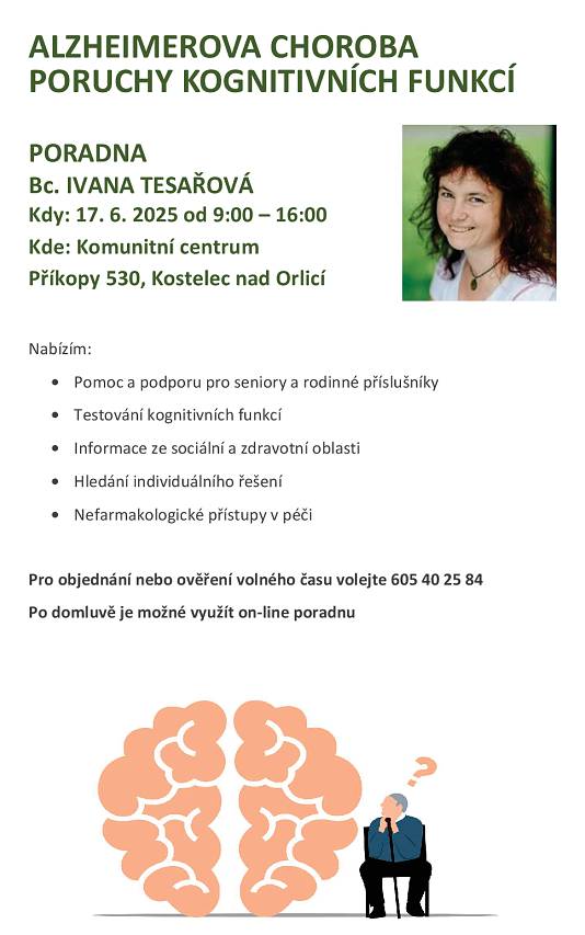 Bc. IVANA TESAŘOVÁ pořádá v úterý 17. června, v úterý 29. července a v úterý 26. srpna 2025 vždy od 9 do 16 hodin v Komunitním centru v Kostelci nad Orlicí (Příkopy 530) poradnu na téma ALZHEIMEROVA CHOROBA, PORUCHY KOGNITIVNÍCH FUNKCÍ. Poradenství je zdarma.