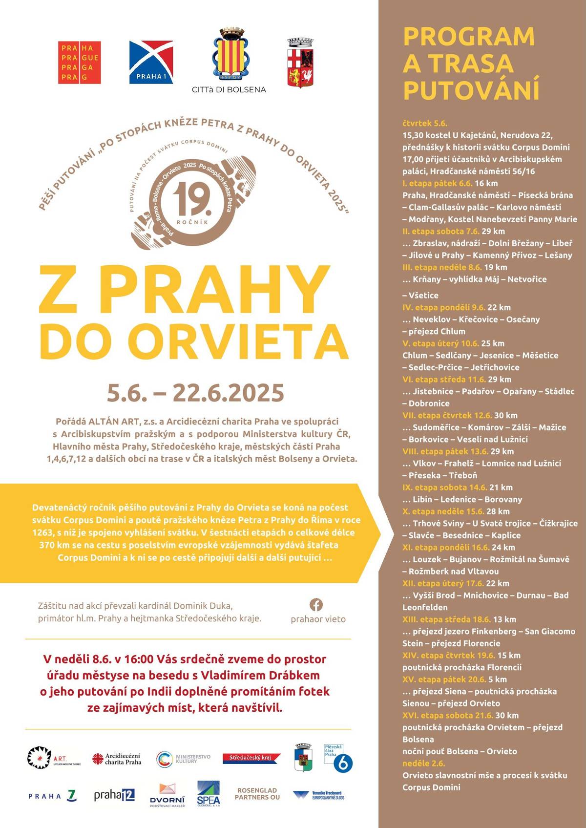 19.ročníku pěšího putování  z Prahy do Orvieta, které se uskuteční 5.6.-22.6.2025. V neděli 8.6.2025 v 16:00 hod. Vás srdečně zveme do prostor Úřadu městyse Netvořice na besedu s Vladimírem Drábkem o jeho putování po Indii, doplněné promítáním fotek ze zajímavých míst, která navštívil.