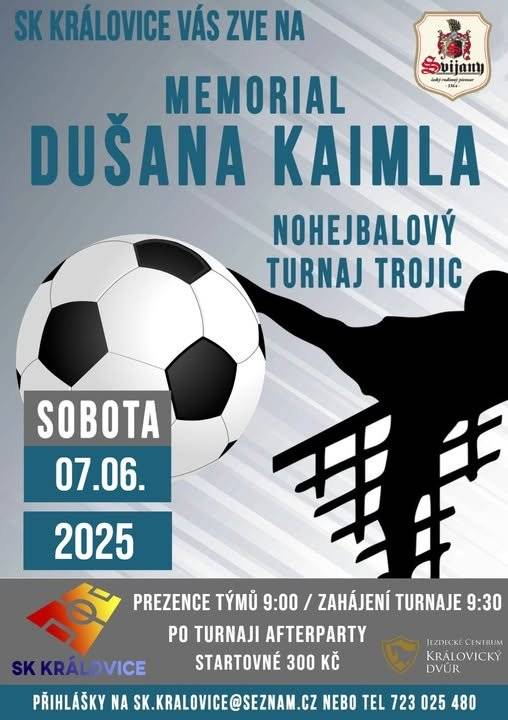 Tímto Všechny zveme na MEMORIAL DUŠANA KAIMLA - NOHEJBALOVÝ TURNAL TROJIC  dne 07.06.2025 od 9:00 hodin areál SK Královice (na louce pod mlýnem)