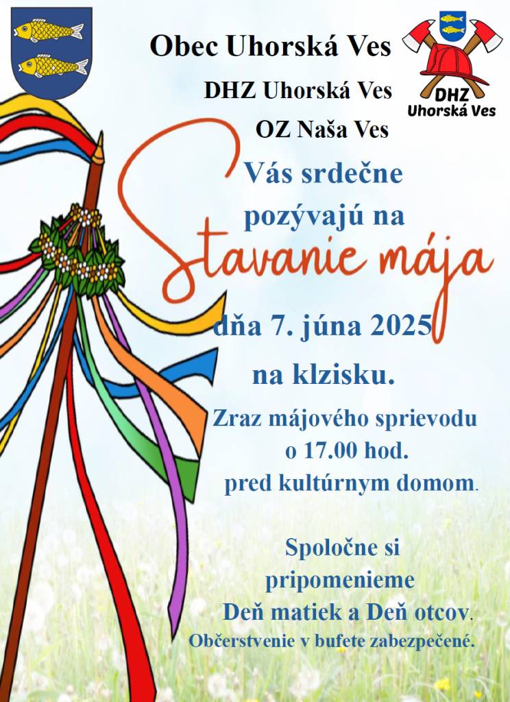 Obec Uhorská Ves, DHZ Uhorská ves a Naša Ves o.z. pripravili pre všetkých akciu pod názvom Stavanie mája, ktorá sa uskutoční v sobotu 7.6.2025 o 17:00 hod so stretnutím účastníkov sprievodu pred KD.  Súčasne si pripomenieme aj Deň matiek a Deň otcov, pre ktorých si deti pripravili prekvapenie.