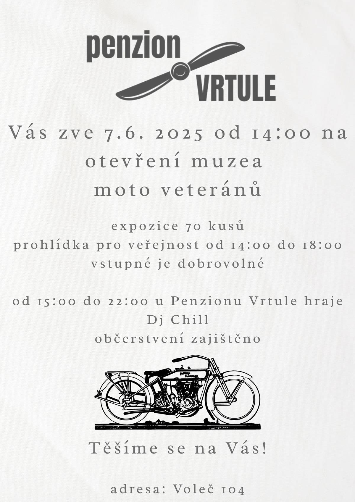 Penzion Vrtule Vás srdečně zve v sobotu 7. června od 14 h do 18 h na otevření muzea moto veteránů.  Vstupné je dobrovolné.  Restaurace bude otevřená od 13 h a tímto Vás zveme i na oběd.  Naše nabídka jídel: guláš, bramboráky, topinky, kuřecí řízek, hranolky, masová směs s hranolkami, salát s kuřecím masem. Od 15 h bude u restaurace hrát k poslechu a k tanci DJ CHILL. Budeme se těšit na Vaši účast.   Odjezd autobusu na divadelní představení na Kunětické hoře Noc na Karlštejně bude 14.června v 19:15 ze zastávek Voleč – Obecní úřad a 19:25 Voleč – Třídeň.