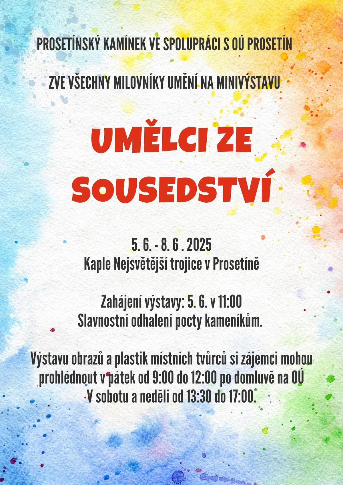 Prosetínský kamínek ve spolupráci s OÚ Prosetín Vás srdečně zve na minivýstavu plastik a obrazů místních tvůrců s názvem "Umělci ze sousedství". Zahájení výstavy se koná ve čtvrtek 5.6. od 11:00 hodin v Kapli Nejsvětější Trojice v Prosetíně. Zároveň proběhne odhalení pocty místním kameníkům. Výstava bude otevřena: Pátek od 9:00 do 12:00 (po domluvě na OÚ) Sobota a neděle od 13:30 do 17:00 hodin. Těšíme se na Vaši návštěvu