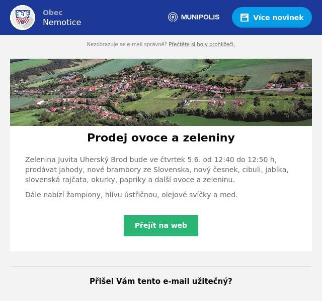 Zelenina Juvita Uherský Brod bude ve čtvrtek 5.6. od 12:40 do 12:50 h, prodávat jahody, nové brambory ze Slovenska, nový česnek, cibuli, jablka, slovenská rajčata, okurky, papriky a další ovoce a zeleninu. Dále nabízí žampiony, hlívu ústřičnou, olejové svíčky a med.