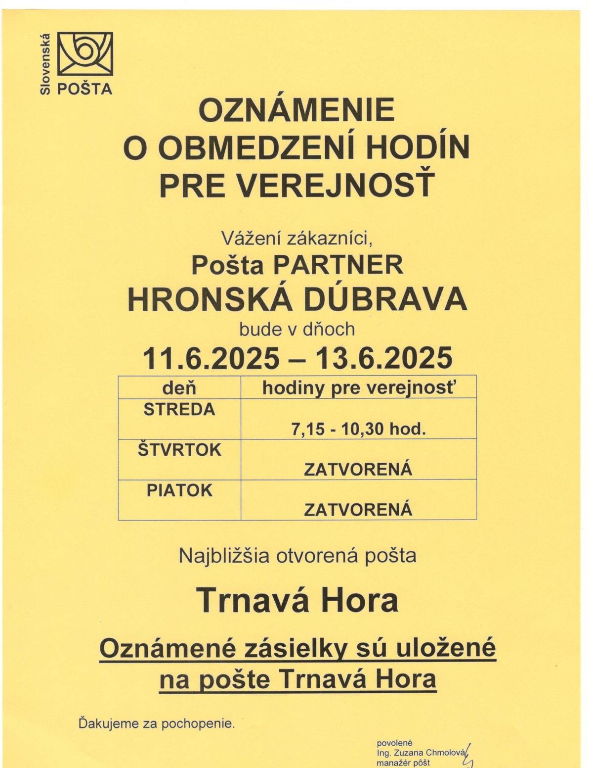 Pošta Partner Hronská Dúbrava bude v dňoch 11.6.-13.06. 2025 otvorená následovne: Streda               7,15-10,30 hod Štvrtok              Zatvorená Piatok               Zatvorená