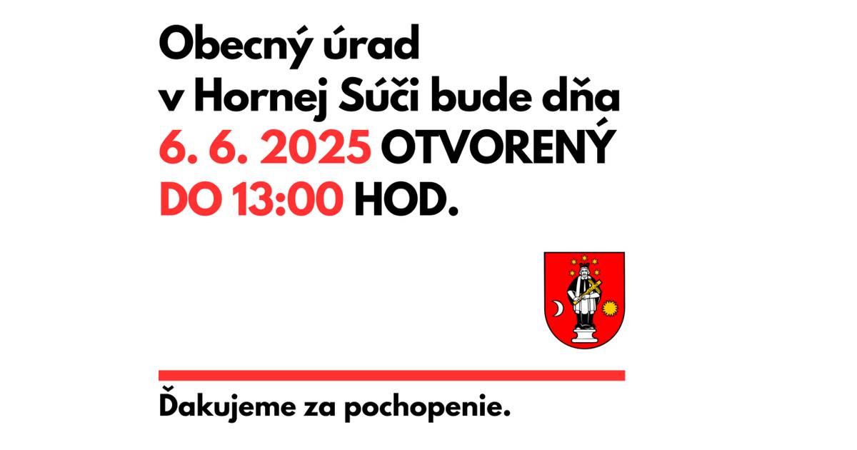 Obecný úrad v Hornej Súči bude dňa 6. 6. 2025 otvorený do 13:00 hod.  Ďakujeme za pochopenie.
