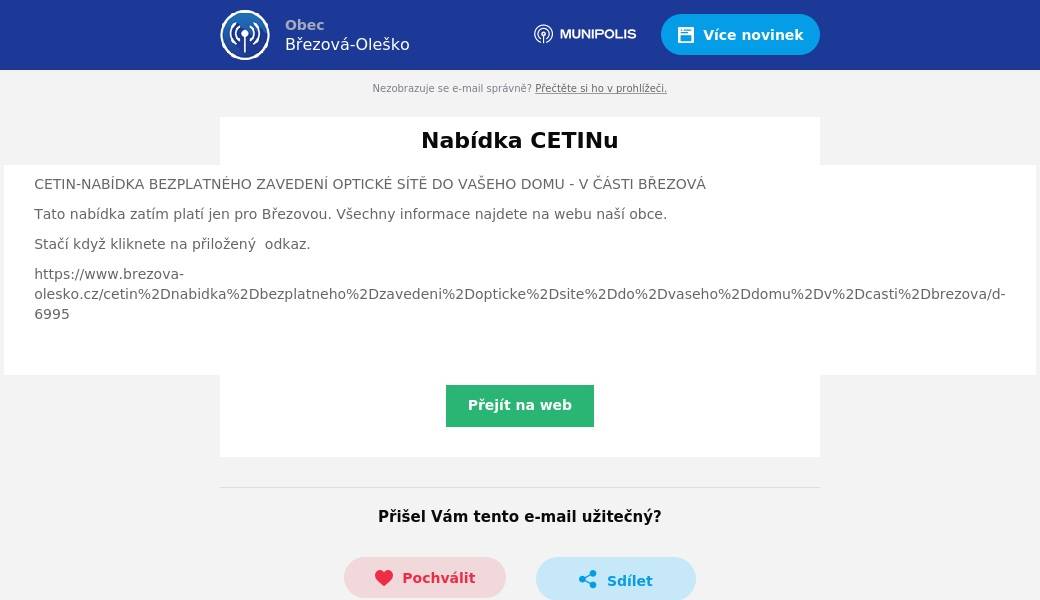 CETIN-NABÍDKA BEZPLATNÉHO ZAVEDENÍ OPTICKÉ SÍTĚ DO VAŠEHO DOMU - V ČÁSTI BŘEZOVÁ Tato nabídka zatím platí jen pro Březovou. Všechny informace najdete na webu naší obce. Stačí když kliknete na přiložený  odkaz. https://www.brezova-olesko.cz/cetin%2Dnabidka%2Dbezplatneho%2Dzavedeni%2Dopticke%2Dsite%2Ddo%2Dvaseho%2Ddomu%2Dv%2Dcasti%2Dbrezova/d-6995 