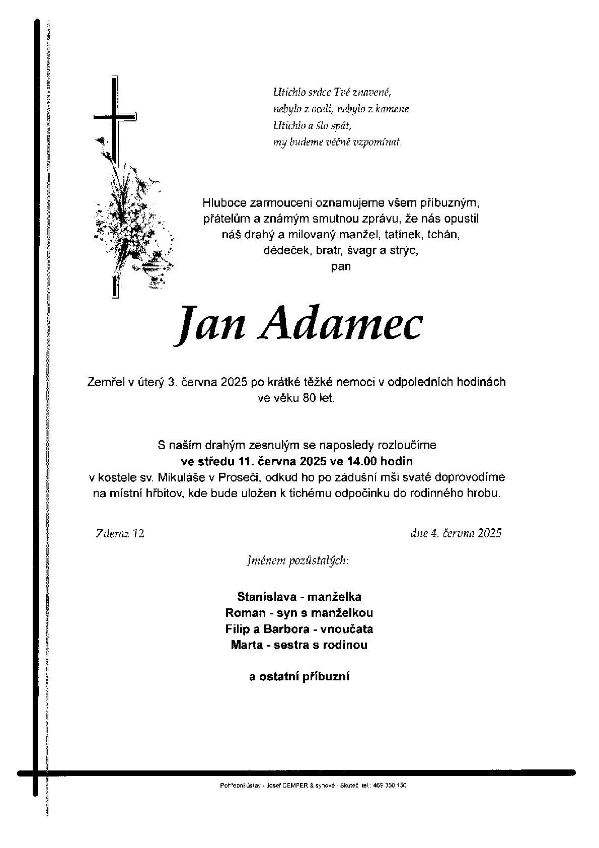 Se zármutkem informujeme občany, že včera 3. června 2025 po krátké těžké nemoci zemřel pan Jan Adamec.   Poslední rozloučení proběhne ve středu 11. června ve 14 hodin v kostele sv. Mikuláše v Proseči.   Vyjadřujeme upřímnou soustrast všem pozůstalým.