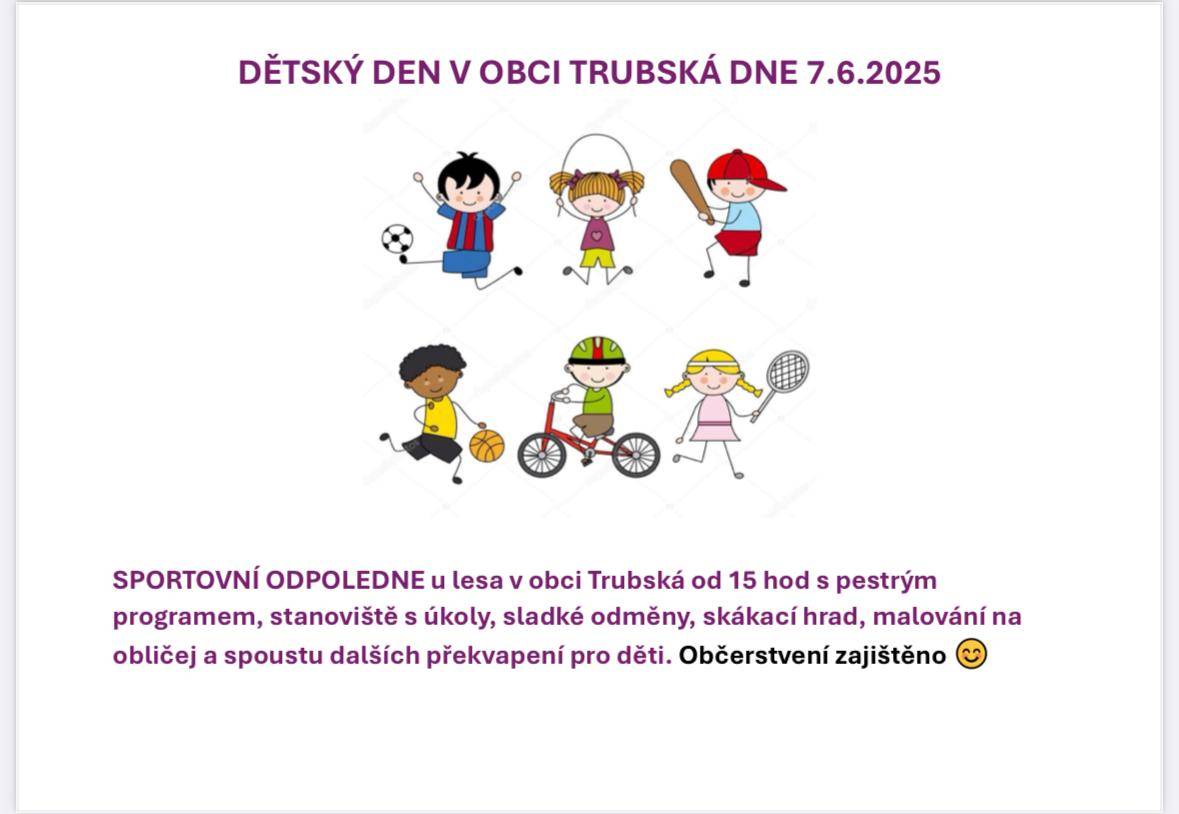 Sportovní odpoledne u lesa v obci Trubská od 15 hod s pestrým programem, stanoviště s úkoly, sladké odměny, skákací hrad, malování na obličej a spoustu dalších překvapení pro děti. Občerstvení zajištěno.