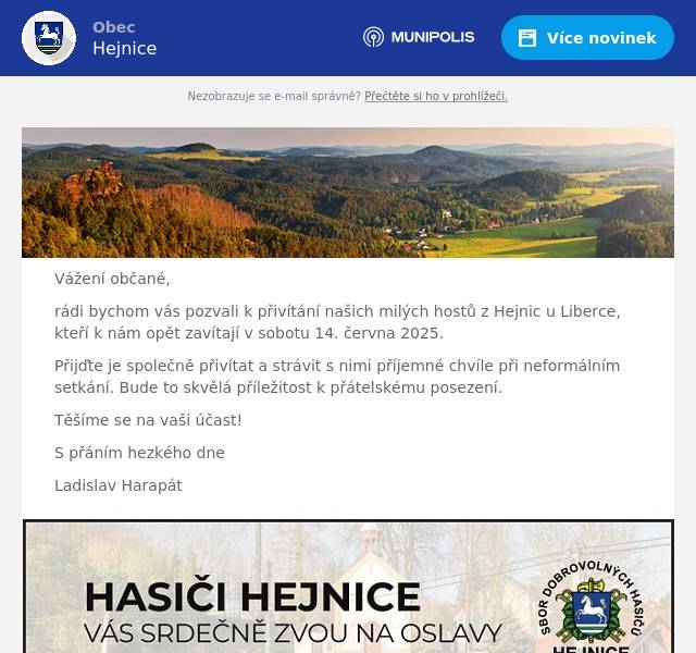 Vážení občané, rádi bychom vás pozvali k přivítání našich milých hostů z Hejnic u Liberce, kteří k nám opět zavítají v sobotu 14. června 2025. Přijďte je společně přivítat a strávit s nimi příjemné chvíle při neformálním setkání. Bude to skvělá příležitost k přátelskému posezení. Těšíme se na vaši účast! S přáním hezkého dne Ladislav Harapát