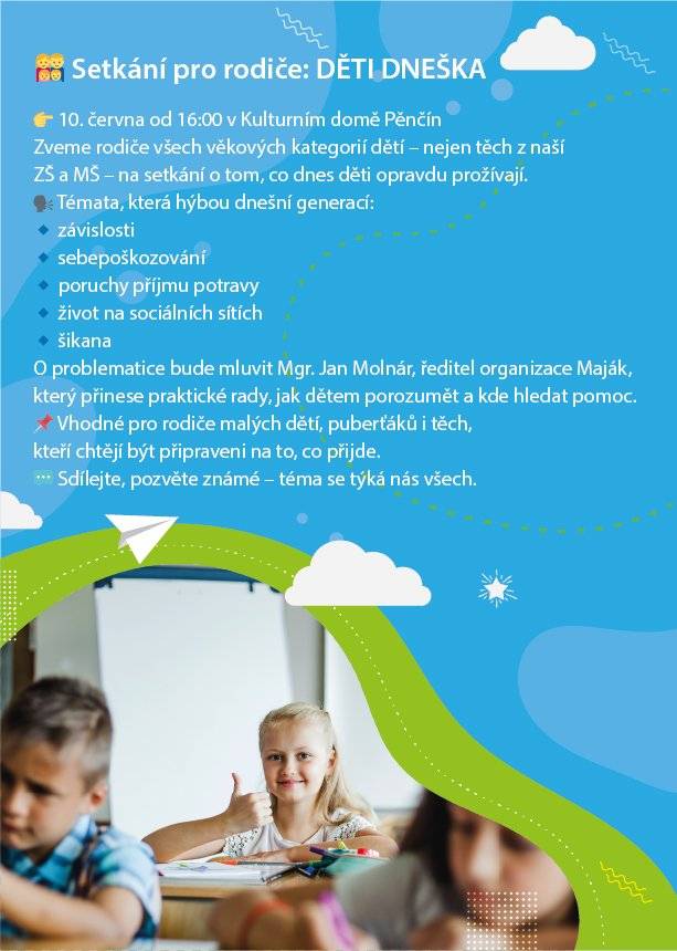 ZŠ a obec Pěnčín zvou rodiče všech věkových kategorií dětí – nejen těch z naší ZŠ a MŠ – na setkání o tom, co dnes děti opravdu prožívají. 👉dnes - 10. června od 16:00 v Kulturním domě Pěnčín 🗣 Témata, která hýbou dnešní generací: 🔹 závislosti 🔹 sebepoškozování 🔹 poruchy příjmu potravy 🔹 život na sociálních sítích 🔹 šikana O problematice bude mluvit Mgr. Jan Molnár, ředitel organizace Maják, který přinese praktické rady, jak dětem porozumět a kde hledat pomoc. 📌 Vhodné pro rodiče malých dětí, puberťáků i těch, kteří chtějí být připraveni na to, co přijde.   💬 Sdílejte, pozvěte známé – téma se týká nás všech.