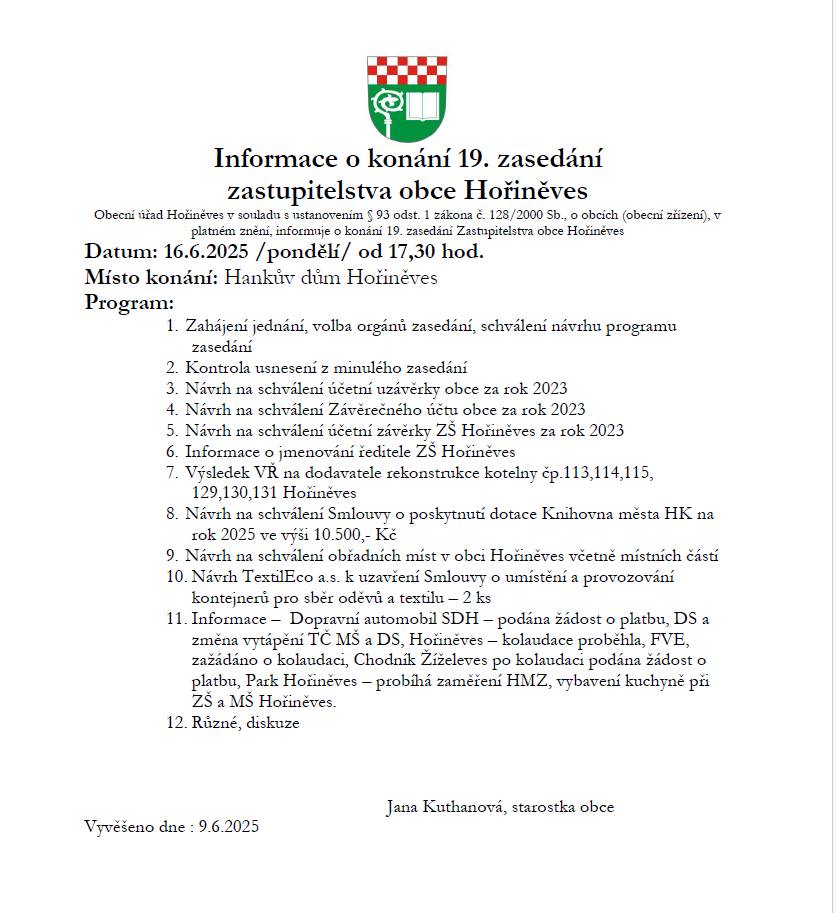 Informace o konání 19. zasedání zastupitelstva obce Hořiněves Datum konání: 16.6.2025 /pondělí/ od 17,30 hod. Místo konání: Hankův dům Hořiněves