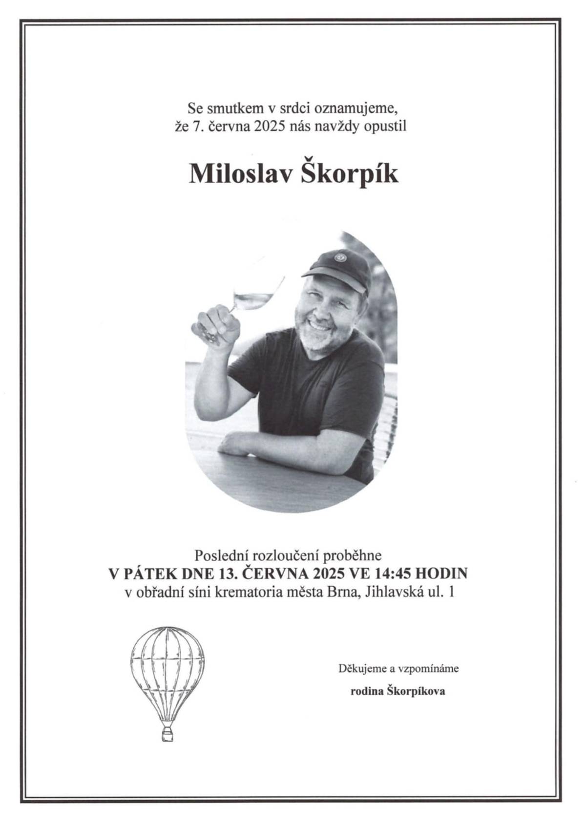 dne 13. 6. 2025 ve 14:45 se v Brně uskuteční poslední rozloučení s Miloslavem Škorpíkem. Vzhledem k zájmu spoluobčanů plánuje obec zajistit autobusový svoz. Prosíme zájemce o potvrzení účasti, ideálně během úterý 10. 6. 2025,  na tel. 739 702 832
