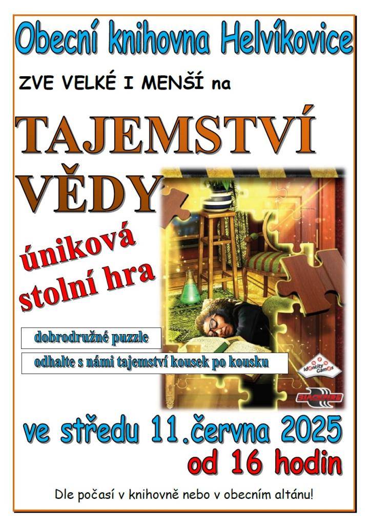 Obecní knihovna Helvíkovice má tu čest pozvat všechny malé i velké na vzrušující únikovou stolní hru s názvem Tajemství vědy. Tato akce se koná ve středu 11. června od 16 hodin. Přijďte se pobavit a vyzkoušet své detektivní schopnosti při její řešení.