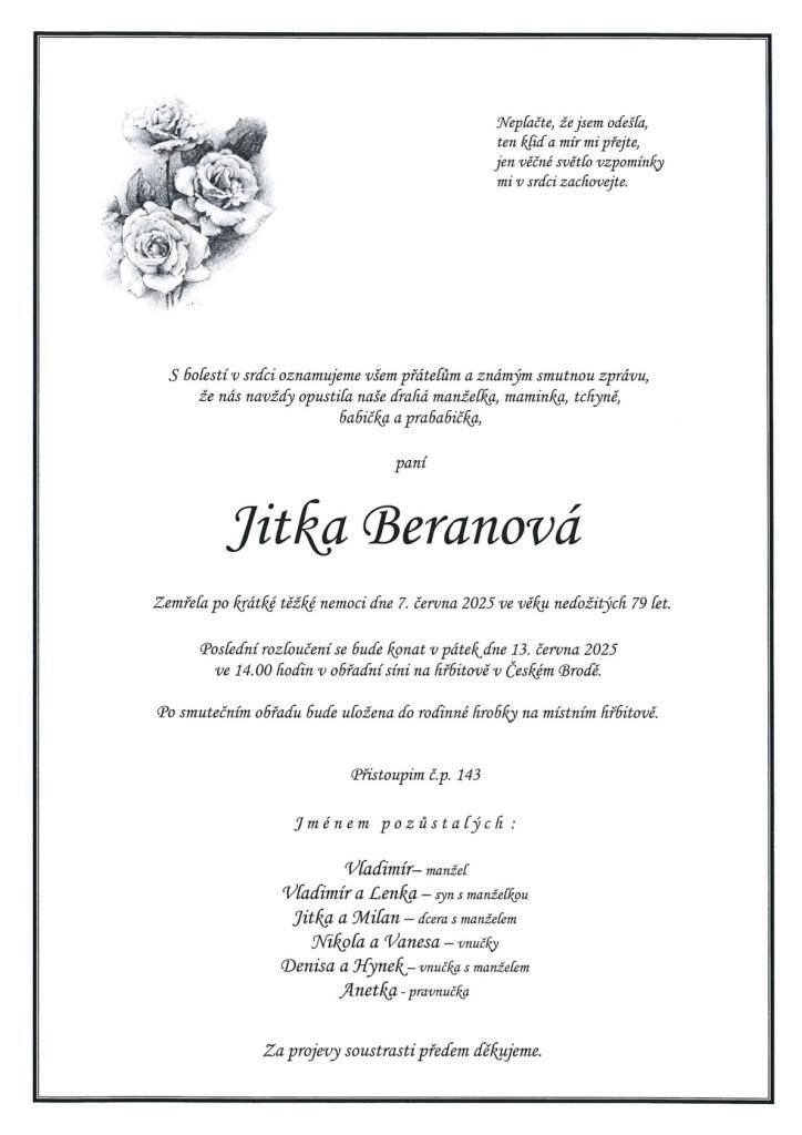 Poslední rozloučení s paní Jitkou Beranovou se bude konat v pátek 13. června ve 14.00 hodin v obřadní síni na hřbitově v Českém Brodě.