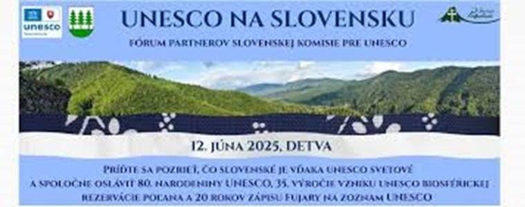 12. júna 2025, DETVA Príďte sa pozrieť, čo slovenské je vďaka unesco svetové a spoločne osláviť 80. narodeniny UNESCO, 35. výročie vzniku unesco biosférickej rezervácie poľana a 20 rokov zápisu Fujary na zoznam UNESCO