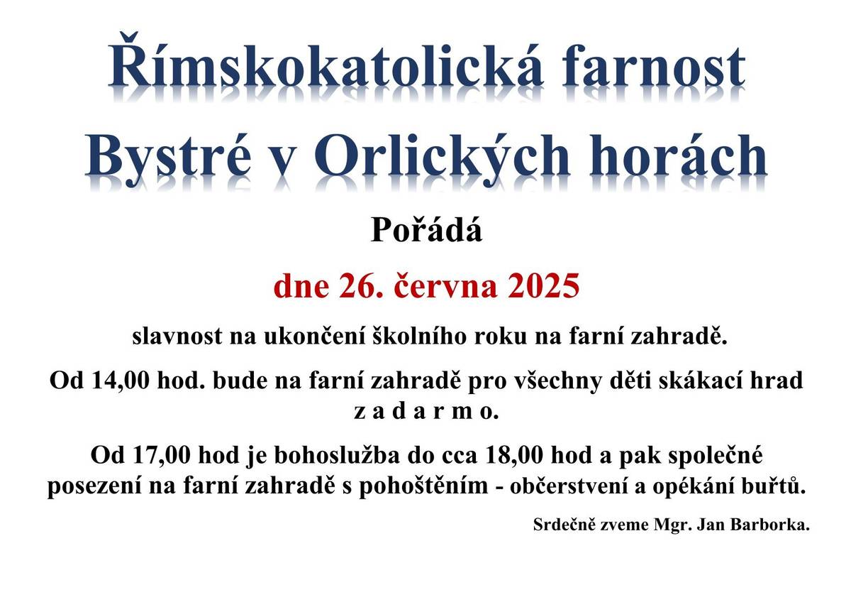 Římskokatolická farnost Bystré v O.h. Vás srdečně zve 26.6.2025 od 14 hodin na slavost k ukončení školního roku. Od 17 hodin bohoslužba. Od 18 hodin společné posezení s občerstvením.