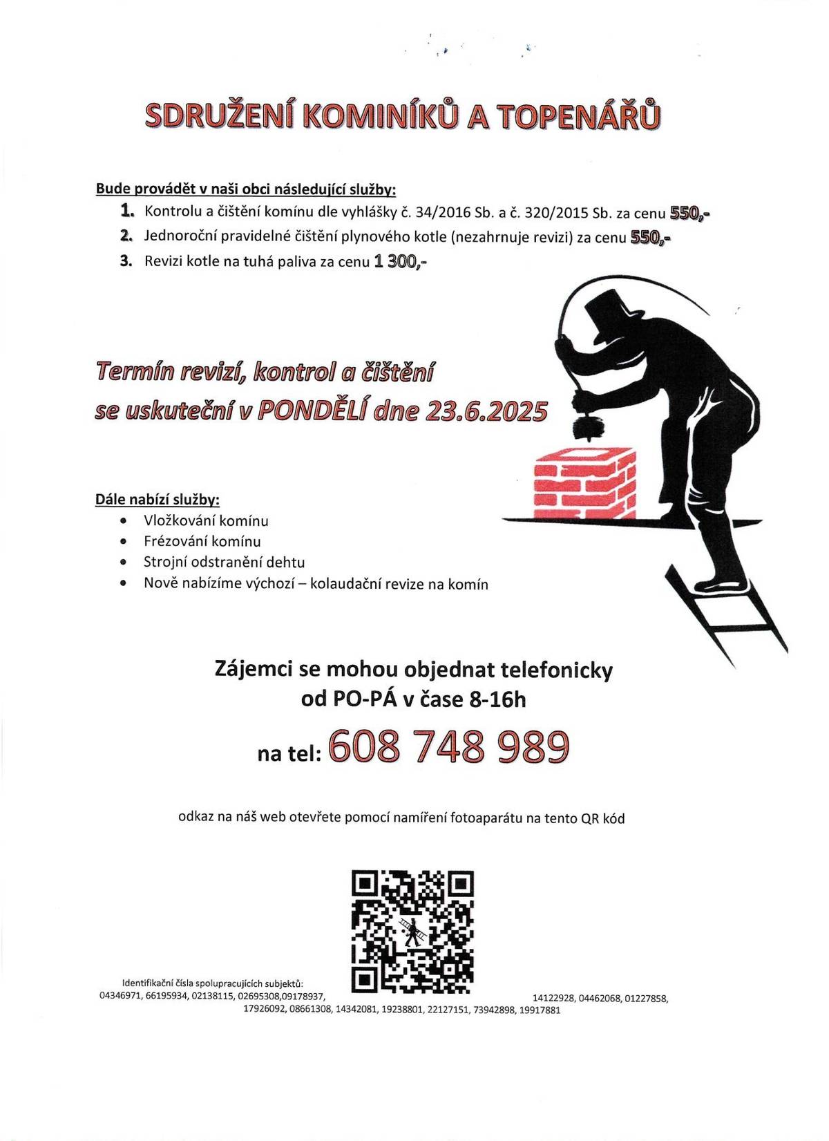 Sdruženi kominíků a topenářů nabízí kominické služby: čistění a revize komínu cena:550Kč, čistění plynových kotlů cena: 550Kč, revize kotlů na tuhá paliva -1.300Kc. Termín 23.6.2025.Objednat se lze na tel. 608 748 989