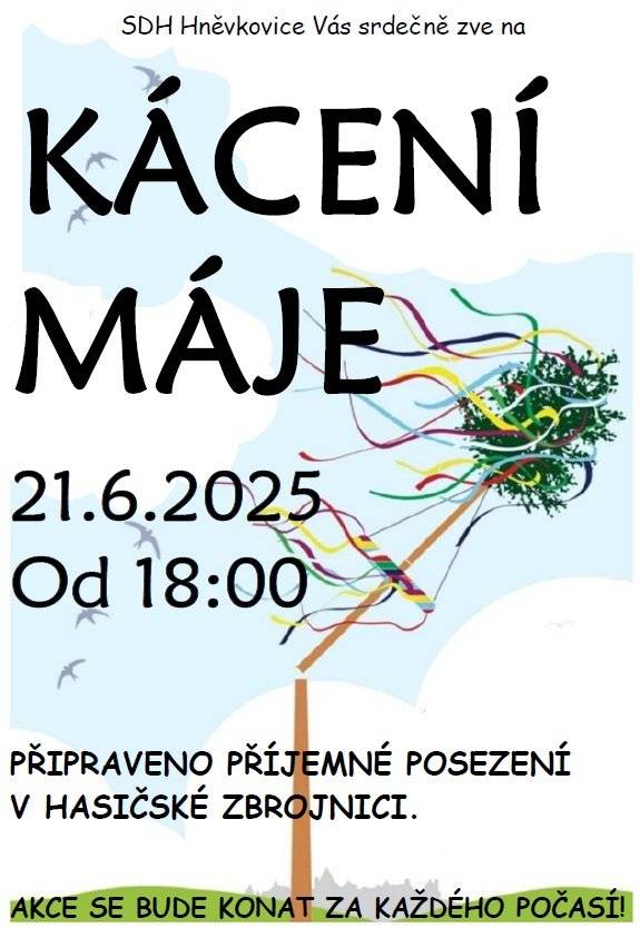 SDH HNĚVKOVICE VÁS SRDEČNĚ ZVE NA KÁCENÍ MÁJE. KDY: 21. 6. 2025 ZAČÁTEK: 18:00  PŘIPRAVENO PŘÍJEMNÉ POSEZENÍ V HASIČSKÉ ZBROJNICI. AKCE SE KONÁ ZA KAŽDÉHO POČASÍ.