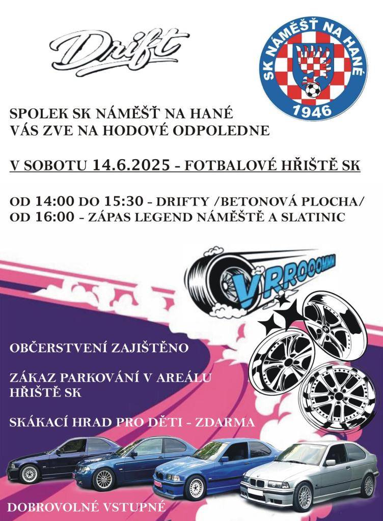 Spolek SK Náměšť na Hané zve na hodové odpoledne na fotbalové hřiště SK. V sobotu 14.6. od 14 hod. driftování aut na asfaltové ploše v areálu fotbalového hřiště.  Od 16 hod. zápas fotbalových legend SK Náměšť na Hané a SK Slatinice.  Občerstvení zajištěno. V udírně cigáro a klobásy.