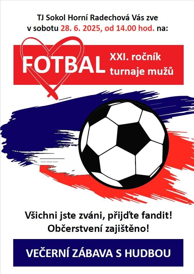 TJ Sokol Horní Radechová pořádá fotbalový turnaj, který se uskuteční 28. června 2025 od 14:00. Těšíme se na vaši účast a podporu týmů, které se utkají o cenné trofeje. Přijďte si užít nezapomenutelnou sportovní atmosféru a povzbudit hráče na hřišti!