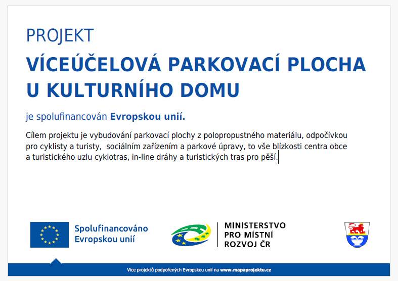 Cílem projektu bylo vybudování parkovací plochy z polopropustného materiálu, odpočívkou  pro cyklisty a turisty, sociálním zařízením a parkové úpravy, to vše blízkosti centra obce  a turistického uzlu cyklotras, in-line dráhy a turistických tras pro pěší.