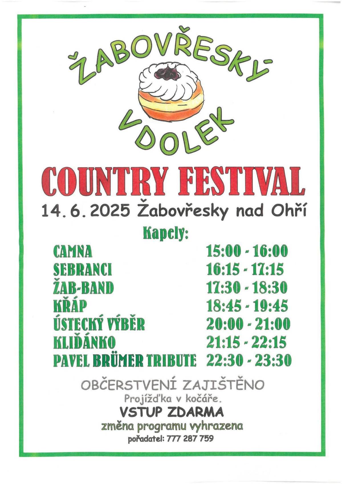 přijďte již dnes :) Letos se koná již 6. ročník country festivalu „ŽABOVŘESKÝ VDOLEK“ Festival je určen široké veřejnosti, která má ráda dobrou hudbu. Raritou festivalu je pečení vdolků místních žen, které se pro návštěvníky rozdávají zdarma. Na letošní ročník jsme si pozvali jako hlavní hvězdu PAVEL BRÜMER TRIBUTE. Pro malé i velké je nachystaná tvořivá dílnička, malování na obličej, projížďka v kočáře. Vstup je na festival ZDARMA. Občerstvení zajištěno.   Kdy a kde: Sobota 14.6.2025 od 15:00 na hřišti u řeky Obec Žabovřesky nad Ohří. těšit se můžete na kapely:   15:00-16:00 CAMNA   16:15-17:15 SEBRANCI   17:30-18:30 ŽAB-BAND   18:45-19:45 KŘÁP   20:00-21:00 ÚSTECKÝ VÝBĚR   21:15-22:15 KLIĎÁNKO   22:30-23:30 PAVEL BRÜMER TRIBUTE   *změna programu vyhrazena