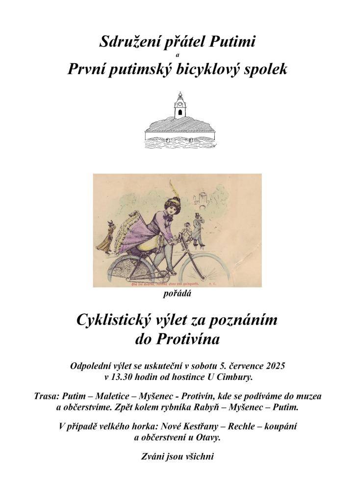 Sdružení přátel Putimi a První putimský bicyklový spolek srdečně zvou na tradiční cyklistický výlet za poznáním - tentokráte do Protivína.   Odjezd 5.7.2025 v 13.30 hod. od hostince U Cimbury.