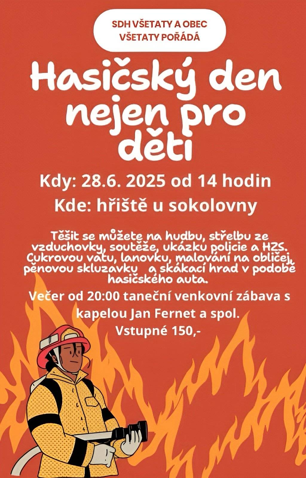 SDH Všetaty a Obec Všetaty pořádají dne 28.6.2025 od 14:00 hod. Hasičský den nejen pro děti. Akce se koná na hřišti u Sokolovny a bude zakončena večerní taneční zábavou