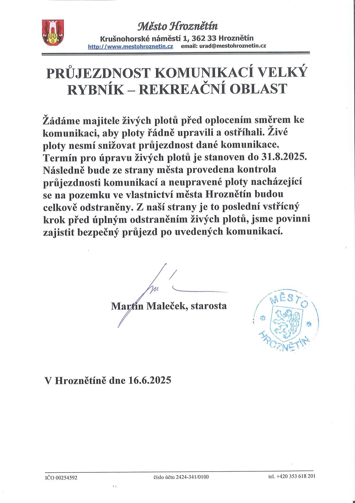 Úprava živých plotů z důvodu zajištění průjezdnosti komunikací v rekreační oblasti Velký Rybník před následným odstraněním plotů na pozemcích města Hroznětín podél komunikací.