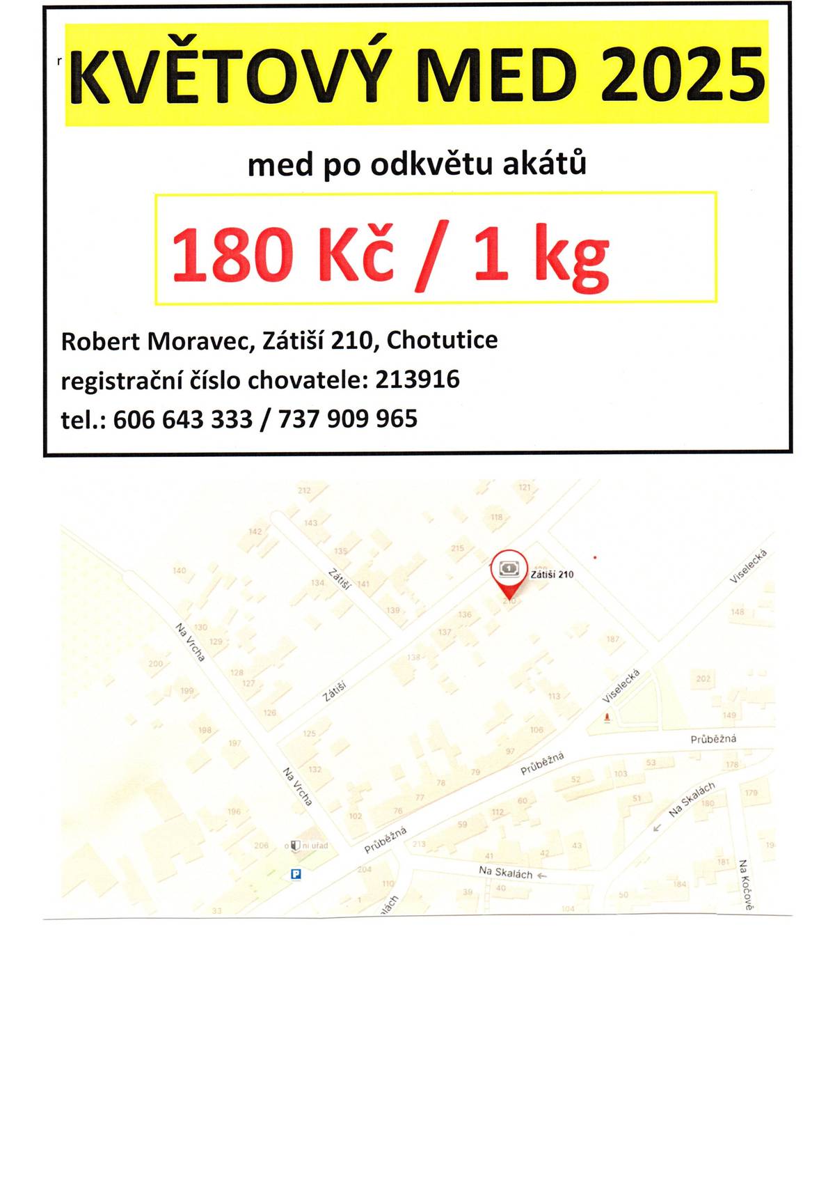 K prodeji je květový med po odkvětu akátů za 180 Kč / 1 kg. Prodej u pana Roberta Moravce, Zátiší 210, Chotutice. Tel. 606 643 333 nebo 737 909 965.