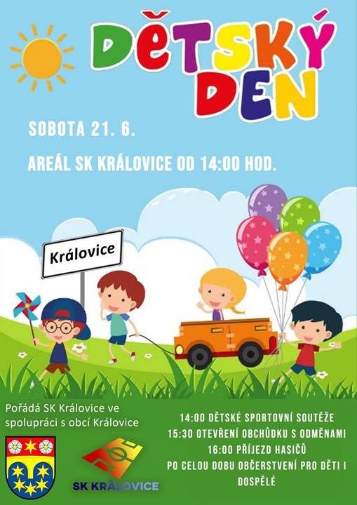 DĚTSKÝ DEN v Královicích Sobota 21.06.2025 od 14:00 hod areál SK Královice Přijďte si s námi užít odpoledne plné zábavy, her pro malé i velké. Těšíme se na Vás!