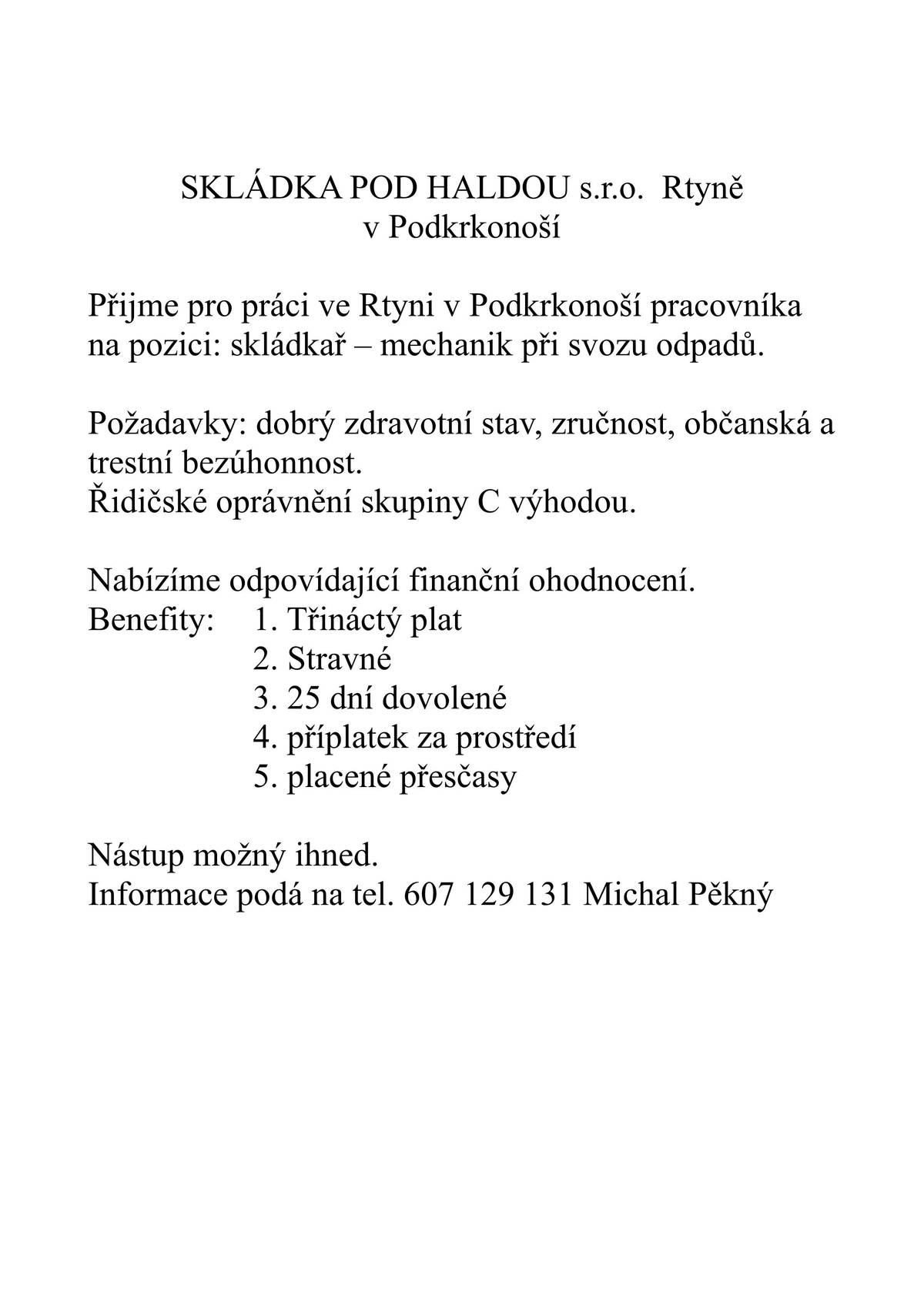SKLÁDKA POD HALDOU s.r.o. Rtyně v Podkrkonoší přijme pro práci ve Rtyni v Podkrkonoší pracovníka na pozici: skládkař – mechanik při svozu odpadů.