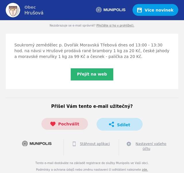 Soukromý zemědělec p. Dvořák Moravská Třebová dnes od 13:00 - 13:30 hod. na návsi v Hrušové prodává rané brambory 1 kg za 20 Kč, české jahody a moravské meruňky 1 kg za 99 Kč a česnek - palička za 20 Kč.