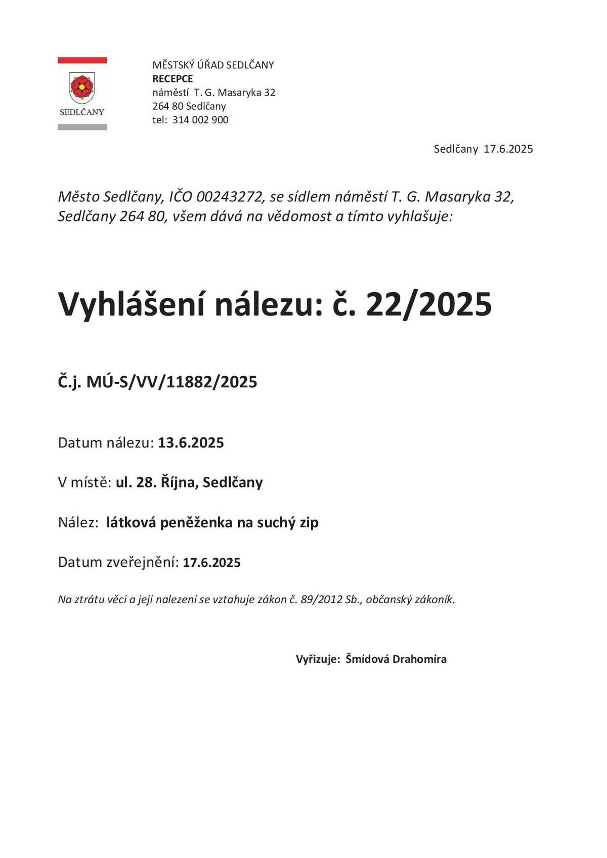 Datum nálezu: 13. 6. 2025 Místo nálezu: ulice 28. října, Sedlčany Předmět nálezu: látková peněženka na suchý zip Pokud se domníváte, že peněženka patří vám, obraťte se prosím na recepci Městského úřadu Sedlčany. Kontakt: 314 002 900 Děkujeme za sdílení této informace, aby se věc mohla vrátit ke svému majiteli.