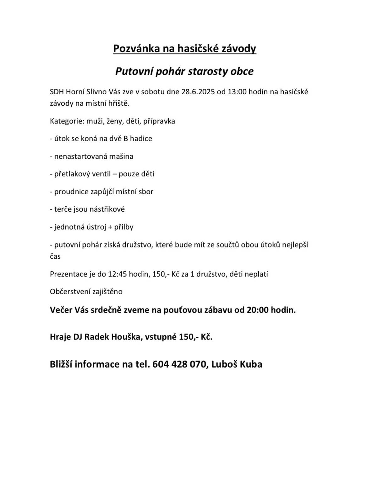 Dobrý den,  Rádi bychom Vám připomněli přednášku o císařovně Alžbětě Bavorské-známé jako Sissi, která proběhne tuto středu 18.6. v Obecní hospodě.  Dále dětský den pořádaný SDH Košátky tuto sobotu 21.6.  Hasičské závody v Horním Slivně 28.6.  Vítání prázdnin v Kropáčově Vrutici 28.6.