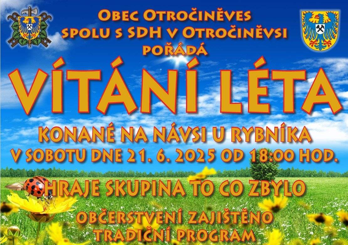 Vážení občané, zveme vás na akci Vítání léta, která se koná na návsi v sobotu 21.6.2025 od 18 hodin. Zhraje kapela To co zbylo. Občerstvení zajištěno.
