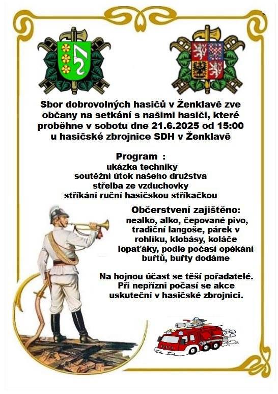 V sobotu 21. 6. 2025 od 15:00 se u hasičské zbrojnice v Ženklavě koná setkání s místními hasiči. Program zahrnuje ukázku techniky, soutěžní útok, střelbu ze vzduchovky a další. Občerstvení zajištěno. Akce proběhne i za nepříznivého počasí. Na vaši účast se těší pořadatelé. Více informací na plakátu.