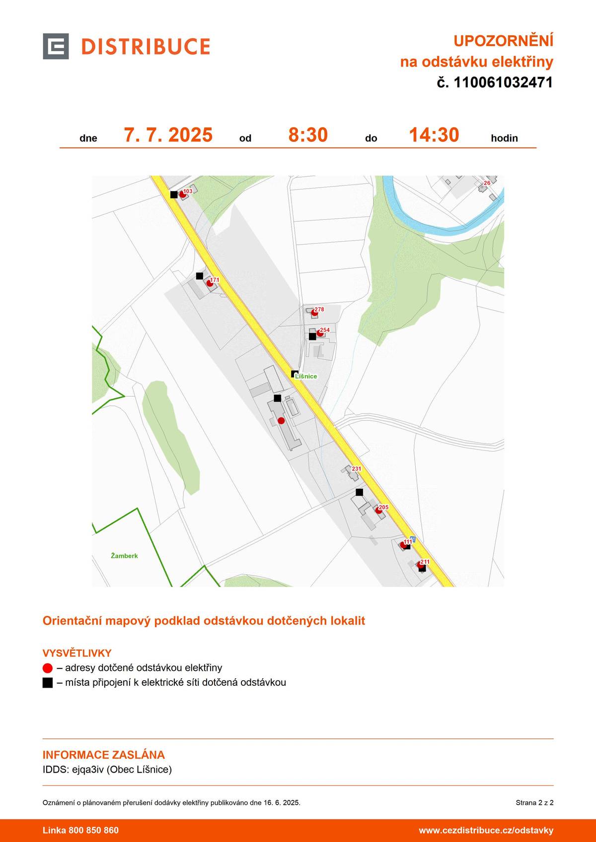 ČEZ Distribuce oznamuje plánované přerušení dodávky elektrické energie v katastru obce dne 7. 7. 2025 od 8:30 do 14:30 v rozsahu: č. p. 103, 111, 171, 205, 211, 254, 278, parcelní č. 350 https://www.cezdistribuce.cz/pro-zakazniky/potrebuji-vyresit/stavajici-pripojeni/overeni-planovane-odstavky?jlTown=580589