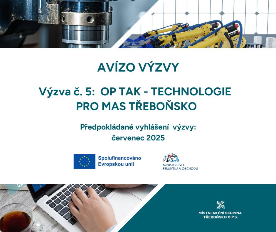 V průběhu července 2025 vyhlásíme 5. výzvu OP TAK – TECHNOLOGIE PRO MAS TŘEBOŇSKO z Operačního programu Technologie a aplikace pro konkurenceschopnost.