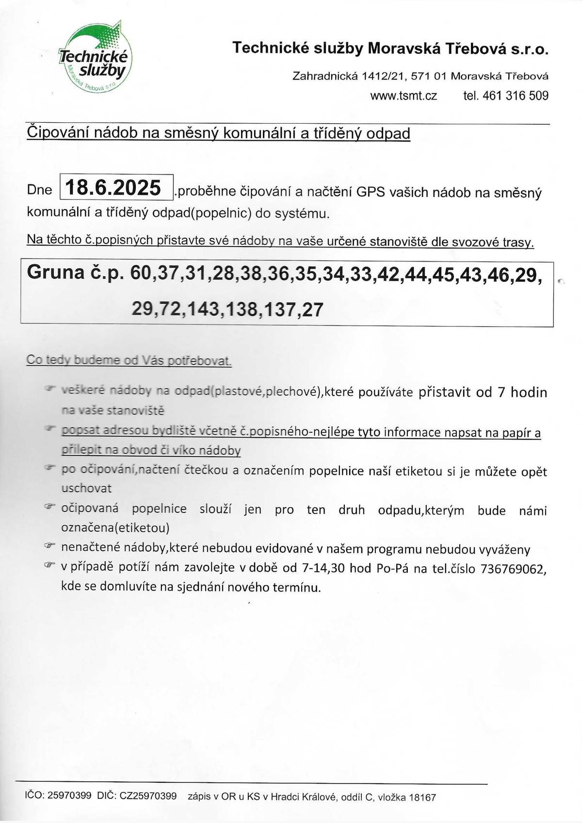 Dobrý den,  v termínu od 18. - 25.6.2025 proběhne v obci Gruna a Žipotín čipování nádob na svoz směsného komunálního odpadu. Pořadí je dle čísel popisných viz. obrázky. Děkuji Křivánek.