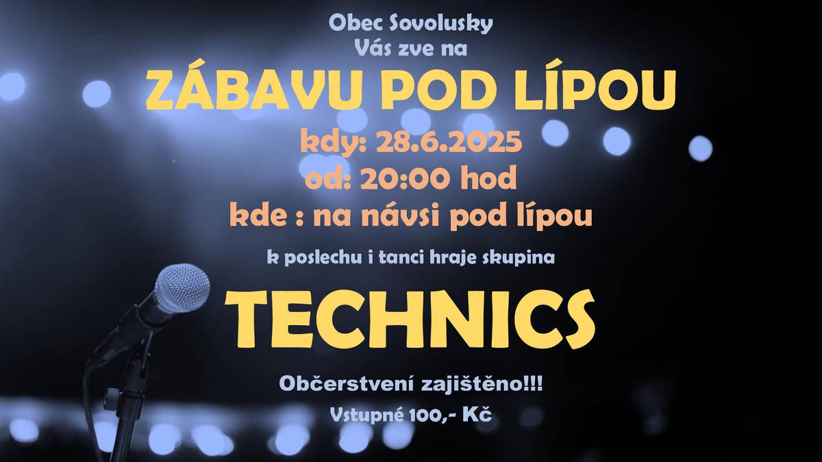 Obec Sovolusky  Vás zve na  ZÁBAVU POD LÍPOU kdy: 28.6.2025 od: 20:00 hod kde : na návsi pod lípou   k poslechu i tanci hraje skupina  TECHNICS Občerstvení zajištěno!!! Vstupné 100,- Kč