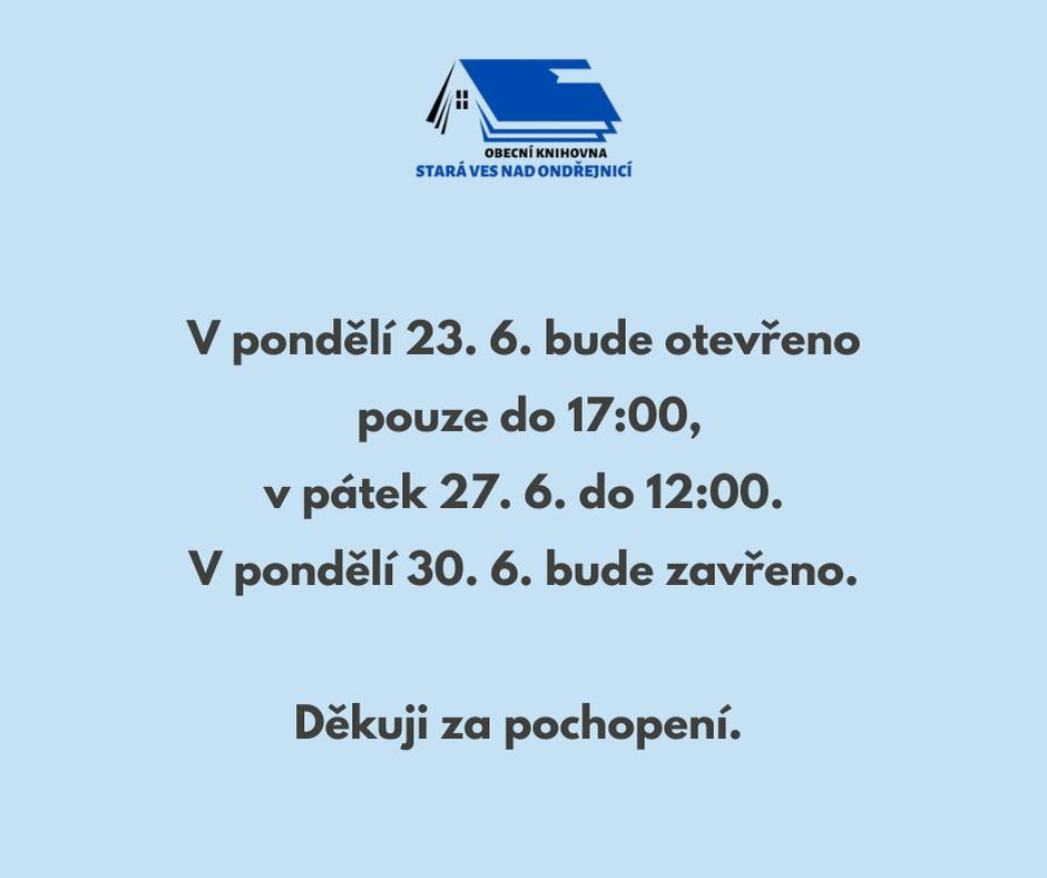 V pondělí 23. 6. 2025 bude knihovna otevřena pouze do 17:00 a v pátek 27. 6. do 12:00. V pondělí 30. 6. bude zavřeno. Děkuji za pochopení.
