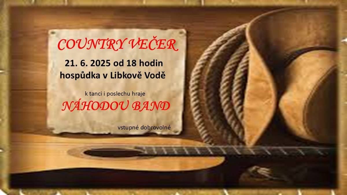 Dobrý den, srdečně zveme na country večer s kapelou Náhodou band - 21.6.2025 do hospůdky v Libkově Vodě.