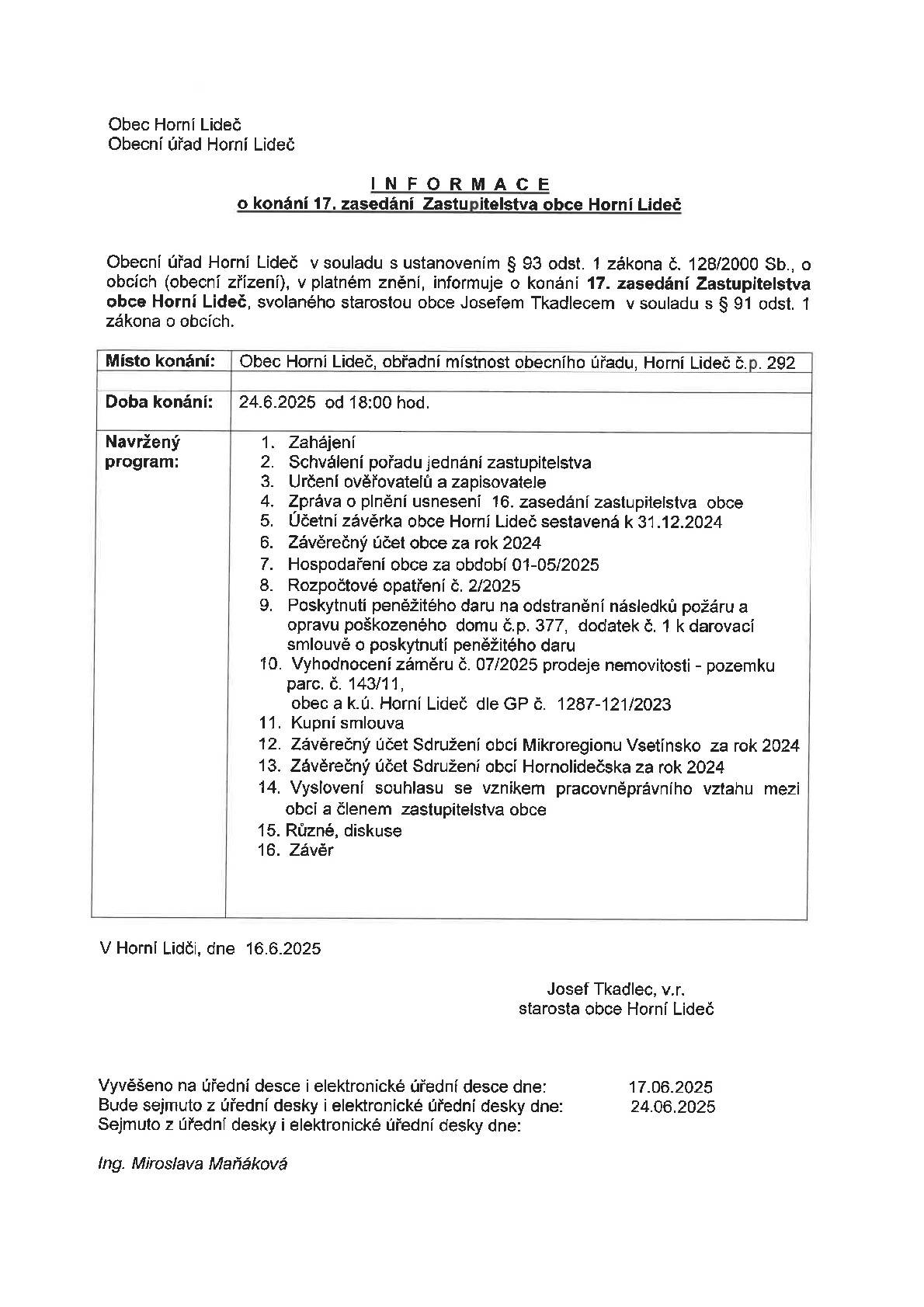 Obecní úřad Horní Lideč informuje o konání 17. zasedání Zastupitelstva obce Horní Lideč. Místo konání: Obec Horní Lideč č.p. 292, obřadní místnost obecního úřadu. Doba konání: 24.6.2025 od 18 hodin.