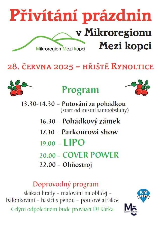 Tradiční akce "PŘIVÍTÁNÍ PRÁZDNIN" se pro Vás chystá už příští sobotu 28. 6. 2025. Startujeme Putováním za pohádkou  od místní samoobsluhy již od 13.30 hod. a pokračujeme programem na fotbalovém hřišti . Nenechte si ujít hudební vystoupení českého rappera LIPO a liberecké kapely COVER POWER. Občerstvení zajištěno Den zakončíme .   Hezký víkend přeje obec Rynoltice.