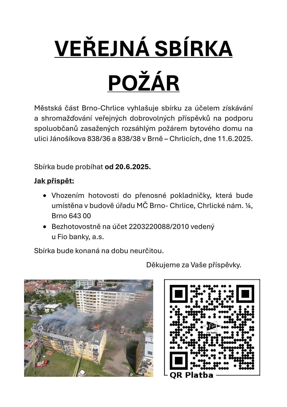 Městská část Brno-Chrlice vyhlašuje sbírku za účelem získávání a shromažďování veřejných dobrovolných příspěvků na podporu spoluobčanů zasažených rozsáhlým požárem bytového domu na ulici Jánošíkova 838/36 a 838/38 v Brně – Chrlicích, dne 11.6.2025.
